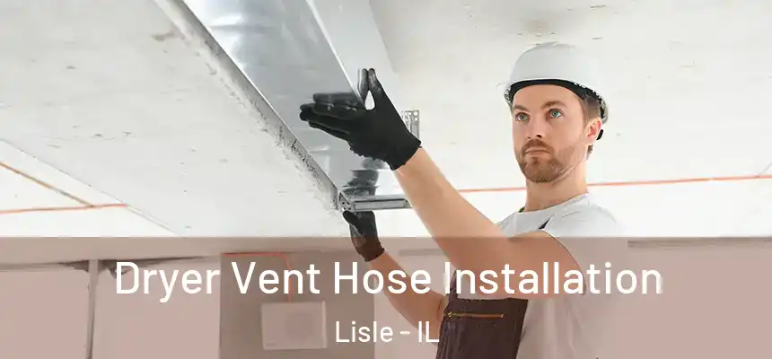  Dryer Vent Hose Installation Lisle - IL